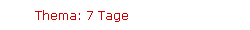 Thema: 7 Tage